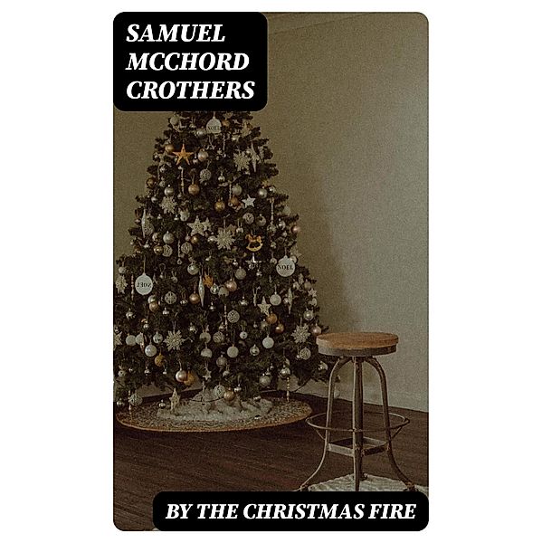 By the Christmas Fire, Samuel McChord Crothers