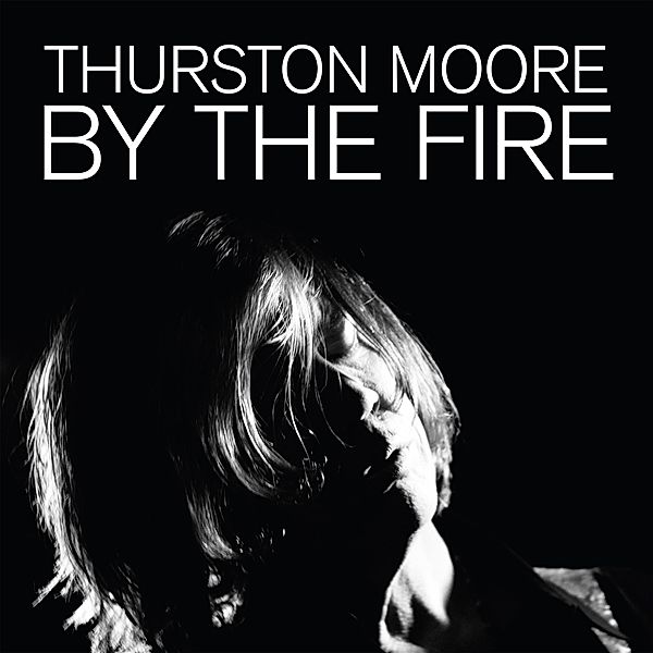 By The Fire (Cargo Exclusive Ltd.Red Vinyl), Thurston Moore