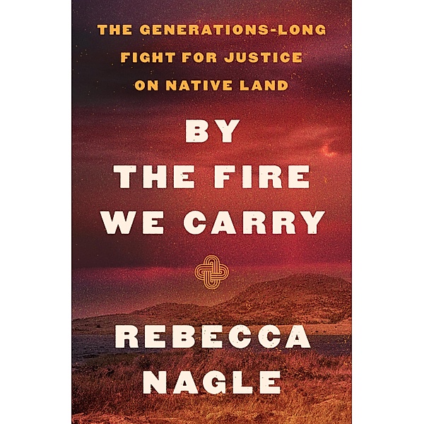 By the Fire We Carry, Rebecca Nagle