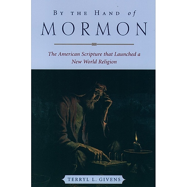 By the Hand of Mormon, Terryl L. Givens