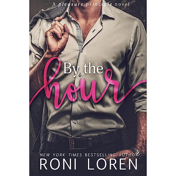 By the Hour (The Pleasure Principle Series, #2) / The Pleasure Principle Series, Roni Loren