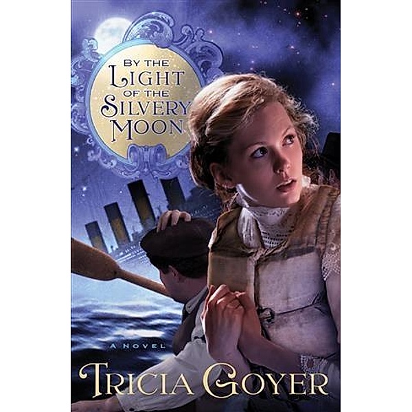 By the Light of the Silvery Moon, Tricia Goyer