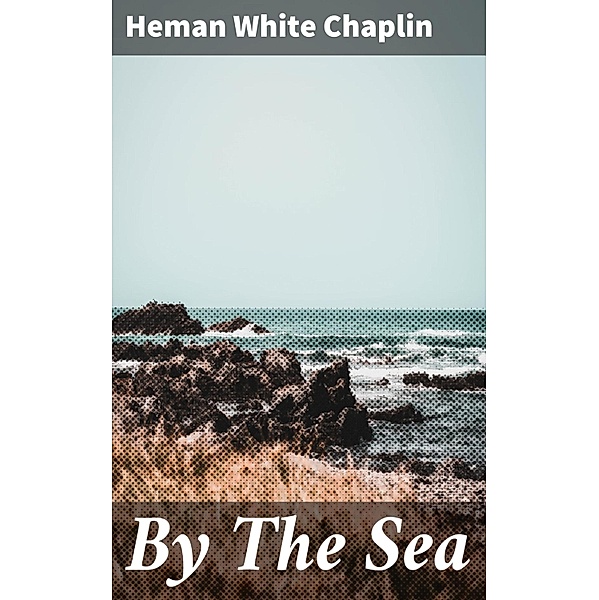 By The Sea, Heman White Chaplin