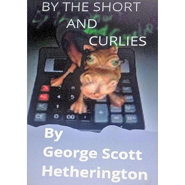 By The Short And Curlies, George Hetherington
