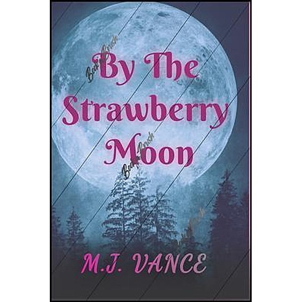 By the Strawberry Moon, M J Vance