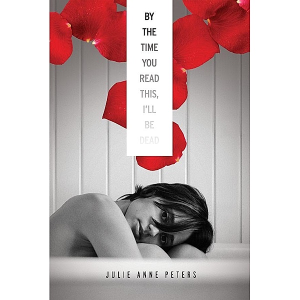 By the Time You Read This, I'll Be Dead, Julie Anne Peters
