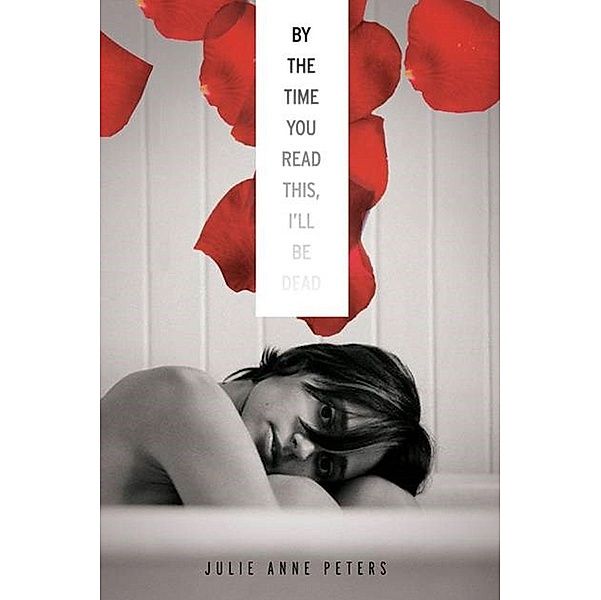 By The Time You Read This I'll Be Dead, Julie Anne Peters