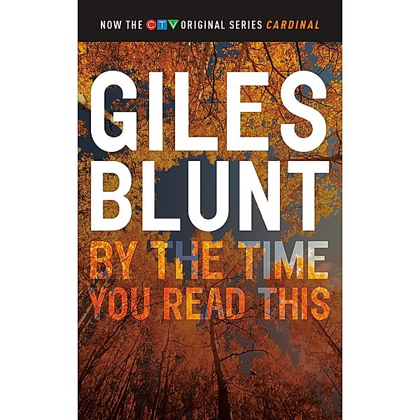 By the Time You Read This / The John Cardinal Crime Series Bd.4, Giles Blunt