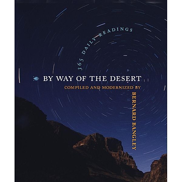 By Way of the Desert: 365 Daily Readings, Bernard Bangley