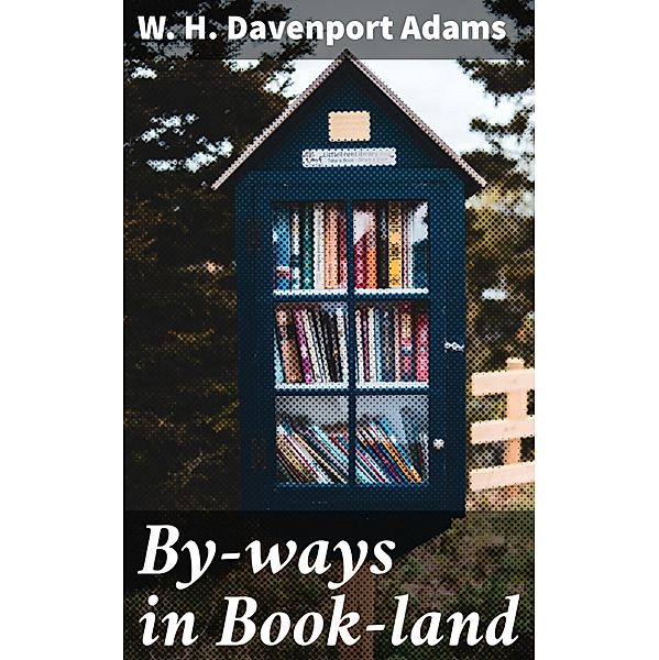 By-ways in Book-land, W. H. Davenport Adams