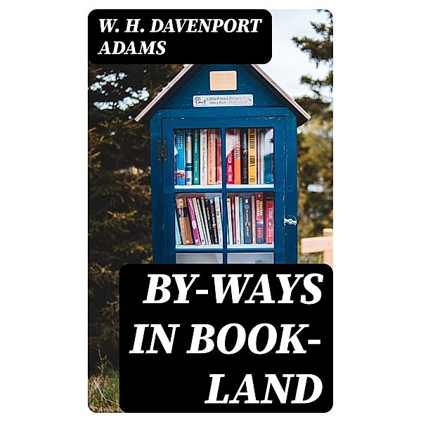 By-ways in Book-land, W. H. Davenport Adams