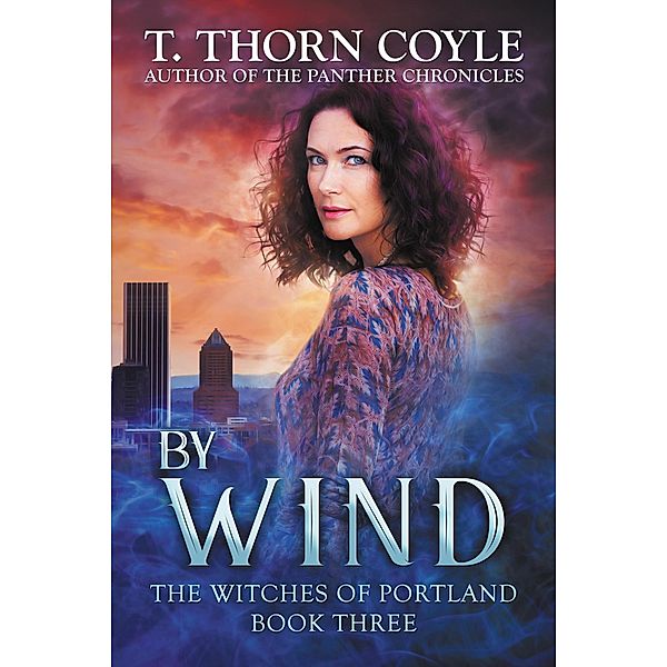 By Wind (The Witches of Portland, #3) / The Witches of Portland, T. Thorn Coyle
