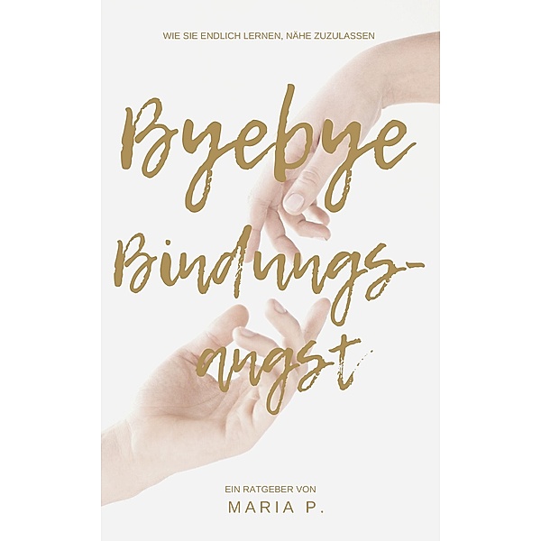 Bye Bye Bindungsangst, Maria P.