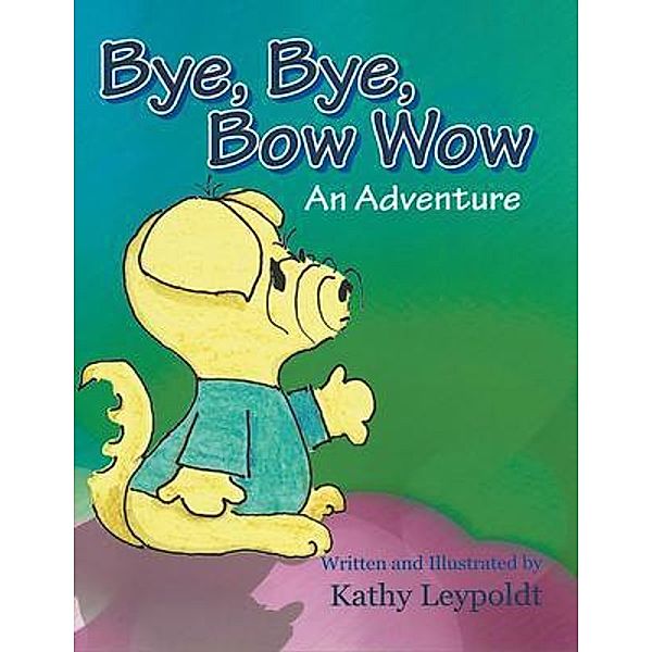 Bye, Bye, Bow Wow / Kathy Leypoldt, Kathy Leypoldt