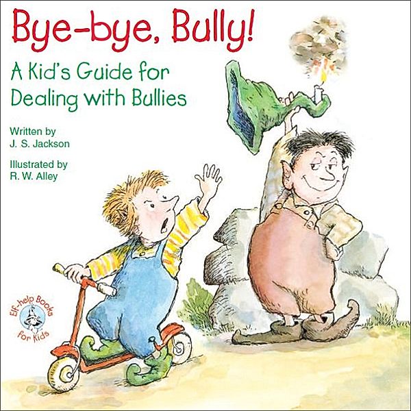 Bye-bye, Bully! / Elf-help Books for Kids, J. S. Jackson