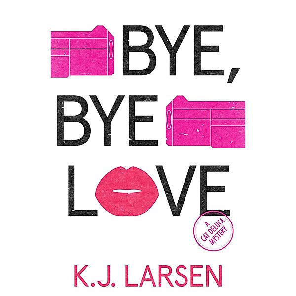 Bye, Bye Love / Cat DeLuca Mysteries Bd.4, K. J. Larsen