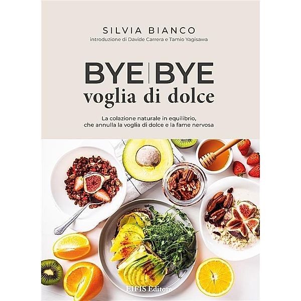 Bye Bye Voglia di dolce / Cucina vegetariana e vegan, Silvia Bianco