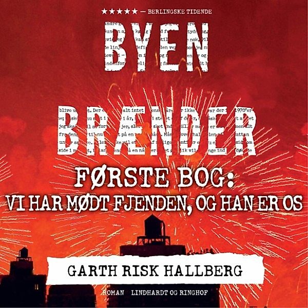 Byen brænder - Første bog: Vi har mødt fjenden, og han er os (uforkortet), Garth Risk Hallberg