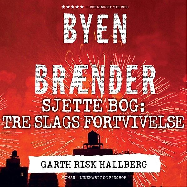 Byen brænder - Sjette bog: Tre slags fortvivelse (uforkortet), Garth Risk Hallberg