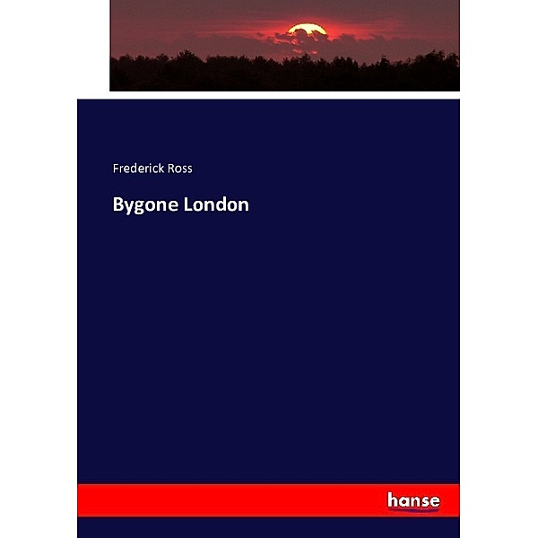 Bygone London, Frederick Ross