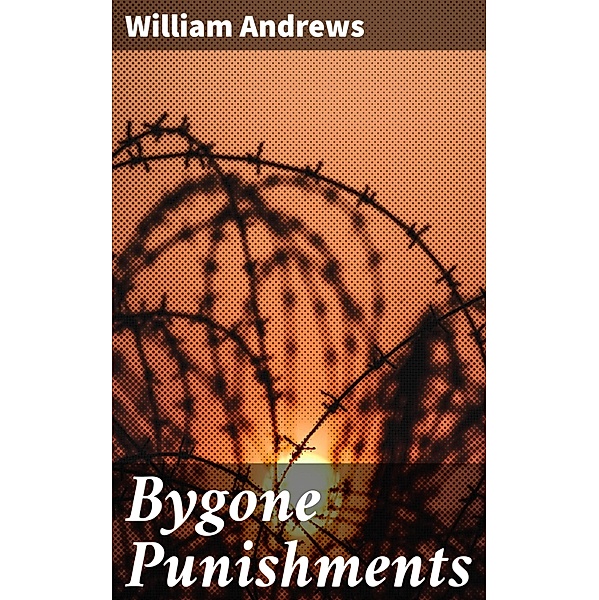 Bygone Punishments, William Andrews