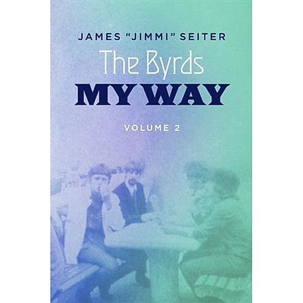 Byrds - My Way - Volume 2, James &quote;Jimmi&quote; Seiter