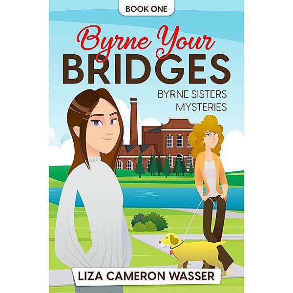 Byrne Your Bridges (Byrne Sisters Mysteries, #1) / Byrne Sisters Mysteries, Liza Cameron Wasser