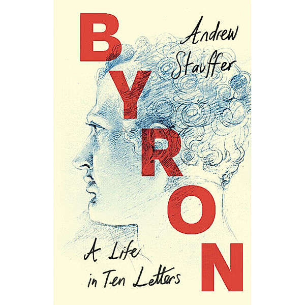 Byron: A Life in Ten Letters, Andrew Stauffer