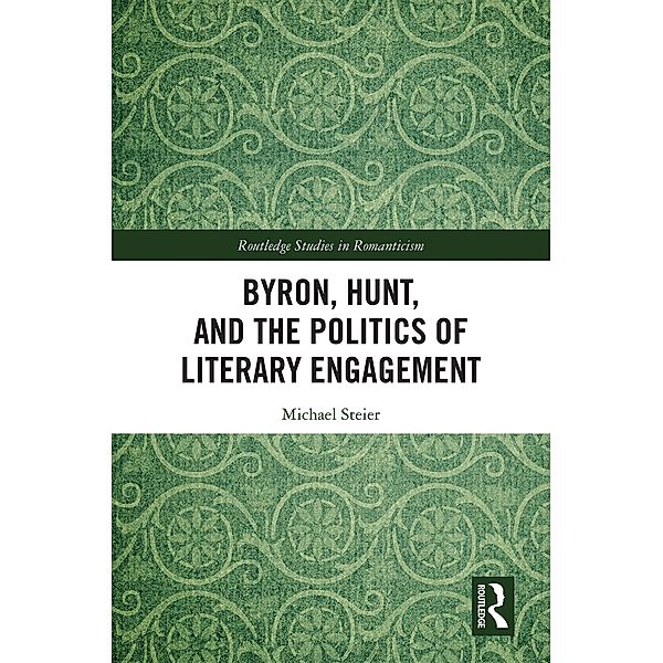 Byron, Hunt, and the Politics of Literary Engagement, Michael Steier