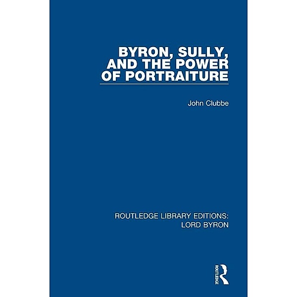 Byron, Sully, and the Power of Portraiture, John Clubbe