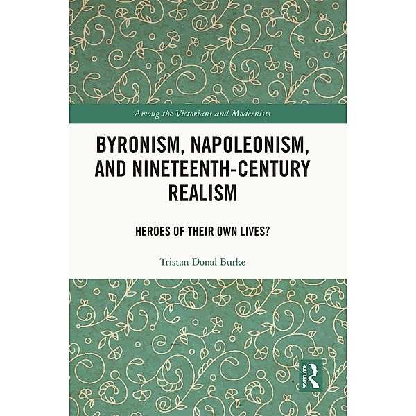 Byronism, Napoleonism, and Nineteenth-Century Realism, Tristan Donal Burke