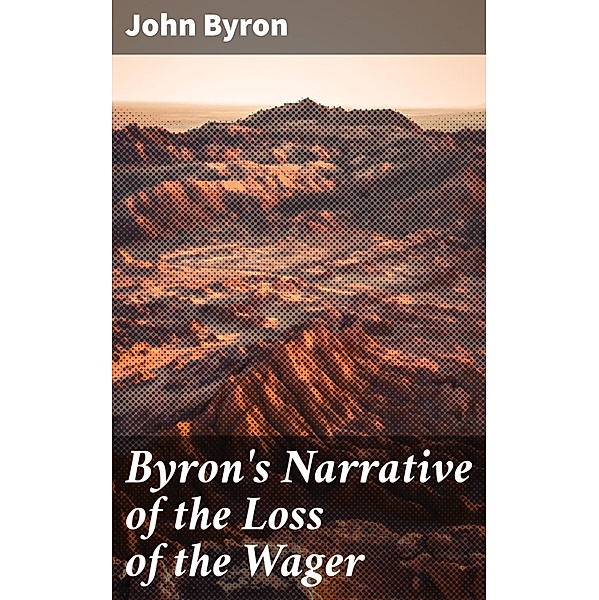 Byron's Narrative of the Loss of the Wager, John Byron