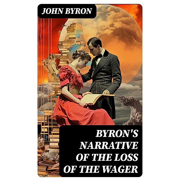 Byron's Narrative of the Loss of the Wager, John Byron
