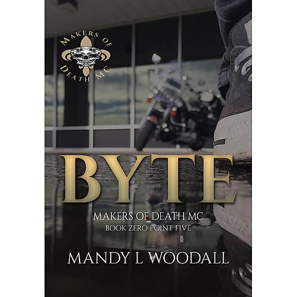 Byte (Makers of Death MC, #0) / Makers of Death MC, Mandy L Woodall