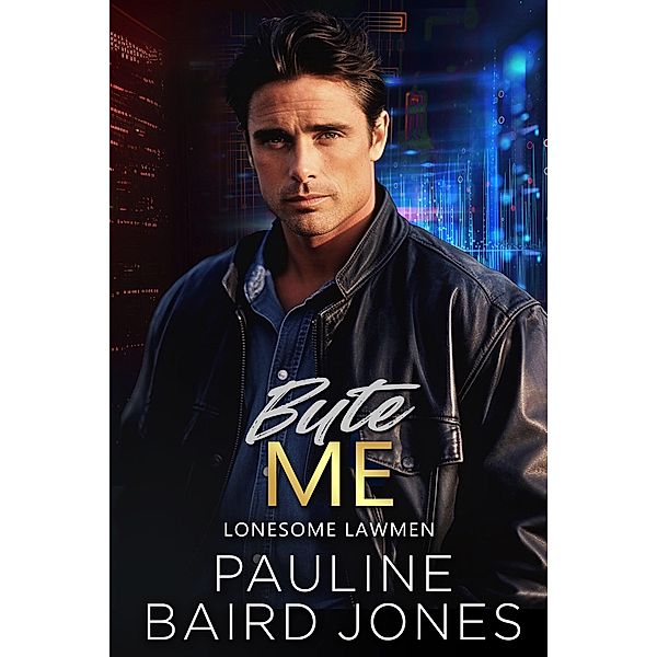 Byte Me (Lonesome Lawmen, #2) / Lonesome Lawmen, Pauline Baird Jones