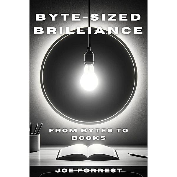 Byte-Sized Brilliance: From Bytes to Books, Joe Forrest