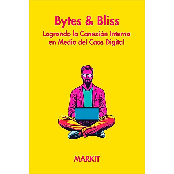 Bytes & Bliss: Logrando la conexión interna en medio del caos digital, Markit