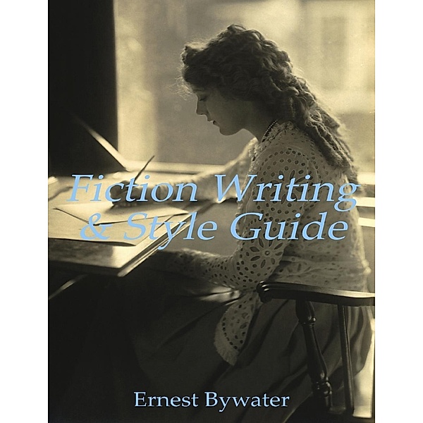 Bywater, E: Fiction Writing & Style Guide, Ernest Bywater