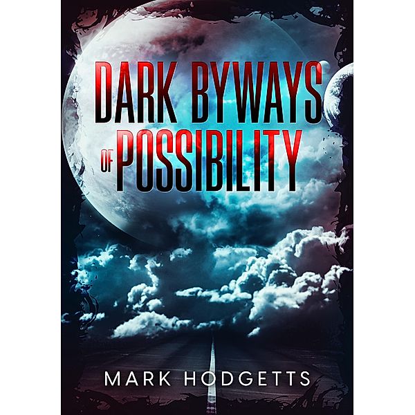 Byways of Dark Possibility, Mark Hodgetts