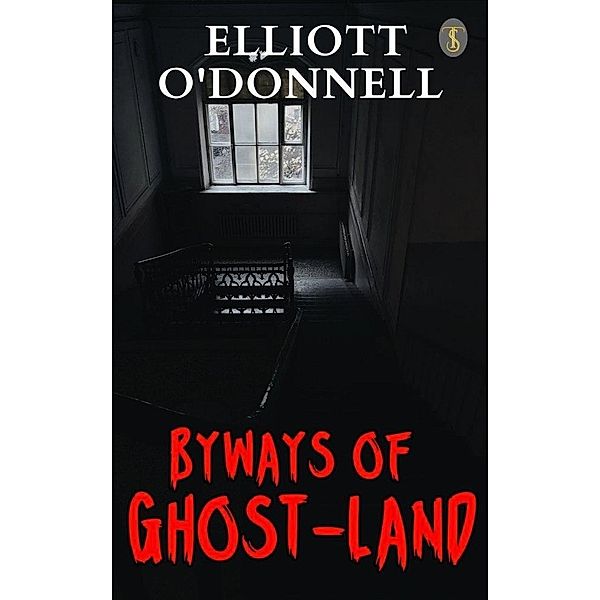 Byways of Ghost-Land, Elliott O'Donnell