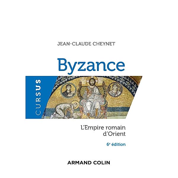 Byzance - 6e éd. / Cursus, Jean-Claude Cheynet