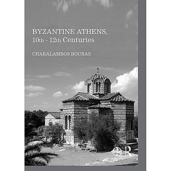 Byzantine Athens, 10th - 12th Centuries, Charalambos Bouras