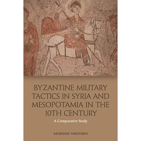 Byzantine Military Tactics in Syria and Mesopotamia in the 10th Century, Georgios Theotokis