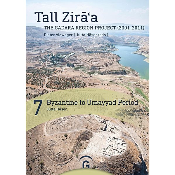 Byzantine to Umayyad Period / Tall Zira'a.The Gadara Region Project (2001-2011).Final Report Bd.7, Jutta Häser