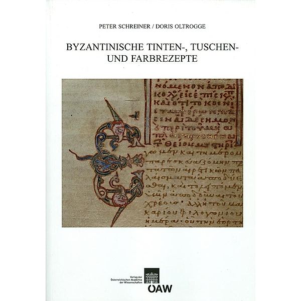 Byzantinische Tinten-, Tusch und Farbrezepte, Doris Oltrogge, Peter Schreiner