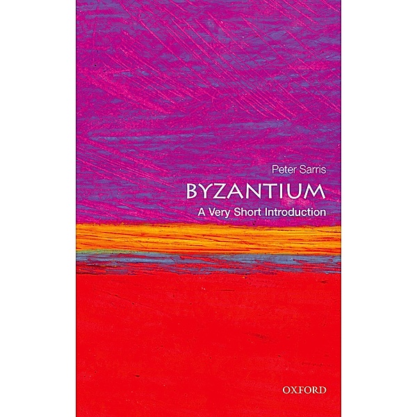 Byzantium: A Very Short Introduction / Very Short Introductions, Peter Sarris