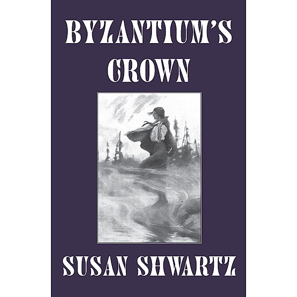 Byzantium's Crown / Heirs to Byzantium, Susan Shwartz