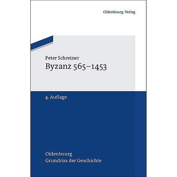 Byzanz 565-1453 / Oldenbourg Grundriss der Geschichte Bd.22, Peter Schreiner