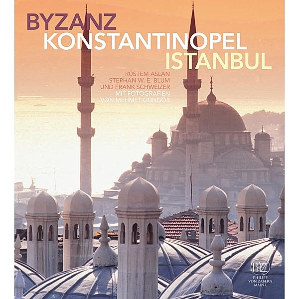 Byzanz - Konstantinopel - Istanbul, Rüstem Aslan, Frank Schweizer