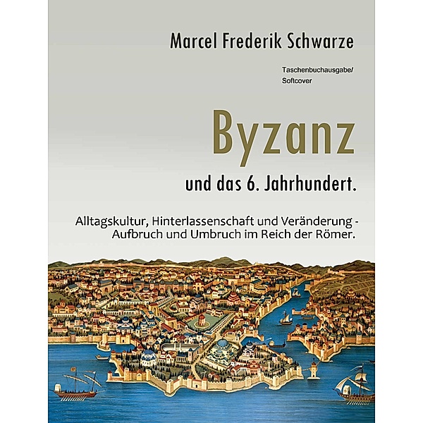 Byzanz und das 6. Jahrhundert., Marcel Frederik Schwarze